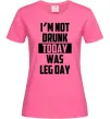 Жіноча футболка I'm not drunk today was leg day Яскраво-рожевий фото