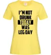 Жіноча футболка I'm not drunk today was leg day Лимонний фото