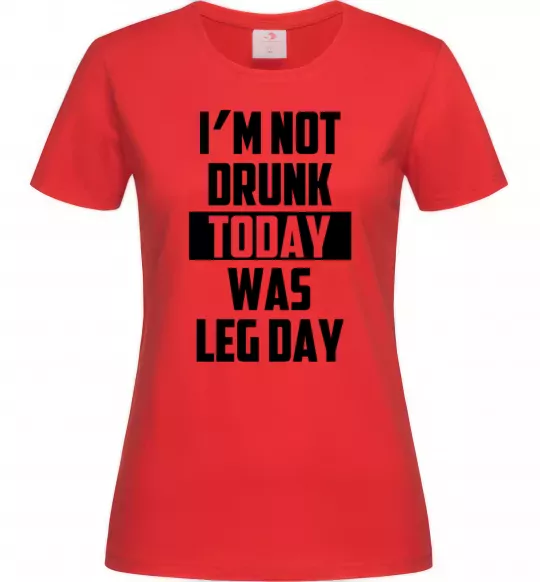 Жіноча футболка I'm not drunk today was leg day Червоний фото