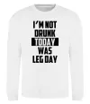 Світшот I'm not drunk today was leg day Білий фото