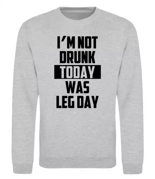Світшот I'm not drunk today was leg day Сірий меланж фото