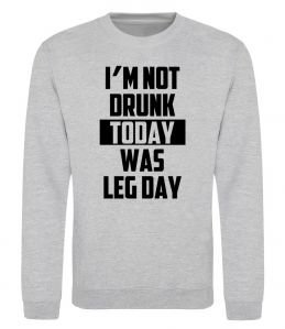 Свитшот I'm not drunk today was leg day