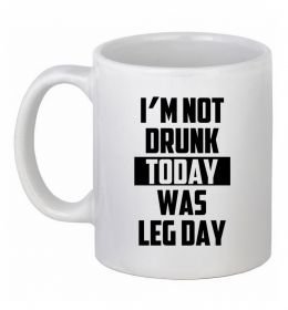 Чашка керамическая I'm not drunk today was leg day