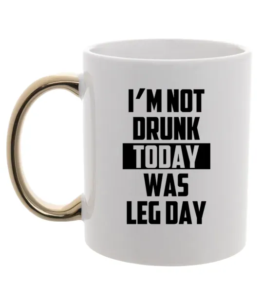 Чашка с цветной ручкой I'm not drunk today was leg day Золото фото