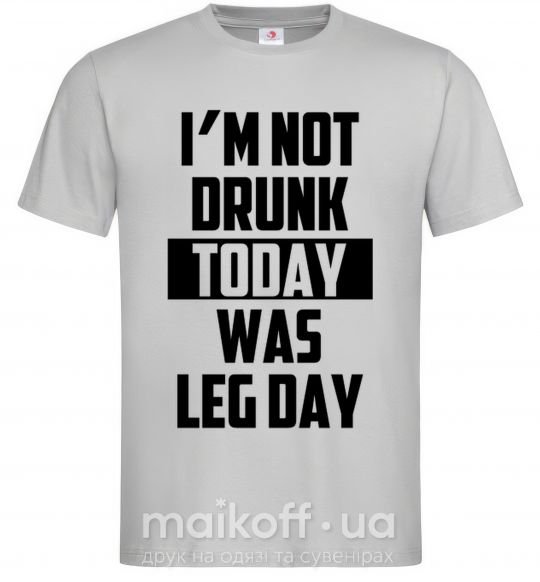 Чоловіча футболка I'm not drunk today was leg day Сірий фото