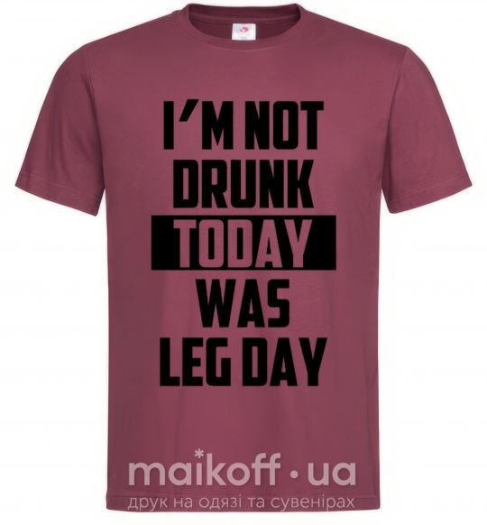 Чоловіча футболка I'm not drunk today was leg day Бордовий фото