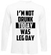 Лонгслів I'm not drunk today was leg day Білий фото