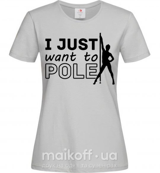 Женская футболка I just want to pole Серый фото