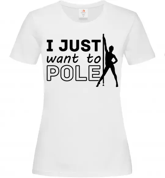 Женская футболка I just want to pole Белый фото