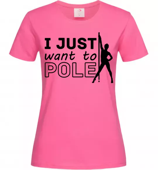Женская футболка I just want to pole Ярко-розовый фото