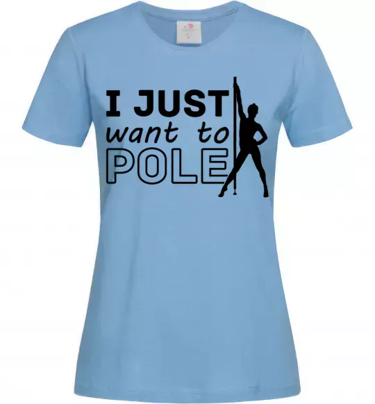 Женская футболка I just want to pole Голубой фото