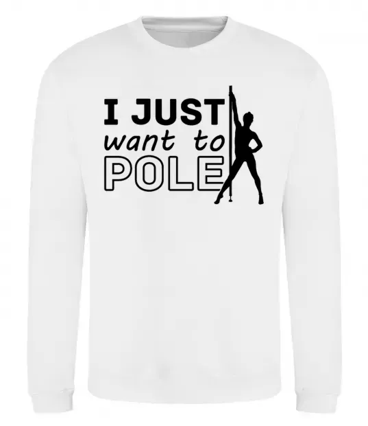 Свитшот I just want to pole Белый фото