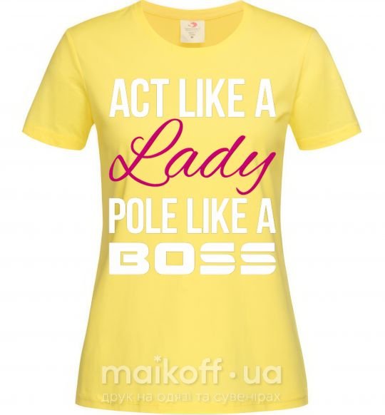 Жіноча футболка Act like a lady pole like a boss Лимонний фото