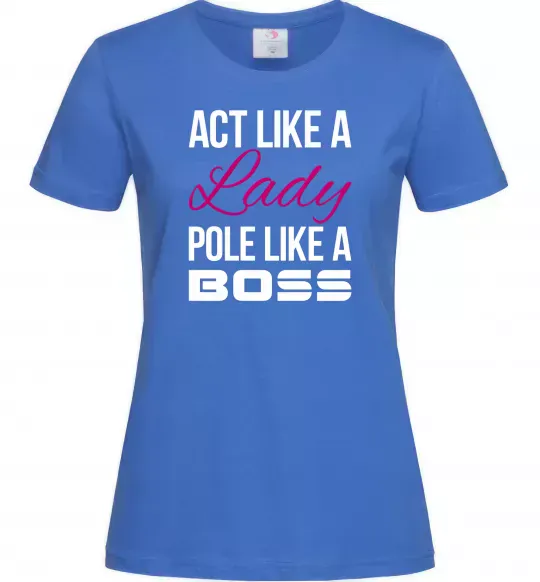 Жіноча футболка Act like a lady pole like a boss Яскраво-синій фото