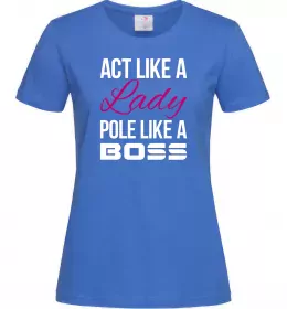 Женская футболка Act like a lady pole like a boss Ярко-синий фото
