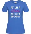 Жіноча футболка Act like a lady pole like a boss Яскраво-синій фото