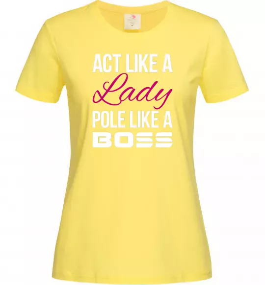Жіноча футболка Act like a lady pole like a boss Лимонний фото