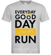 Мужская футболка Everyday is a good day when you run Серый фото