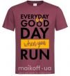 Чоловіча футболка Everyday is a good day when you run Бордовий фото
