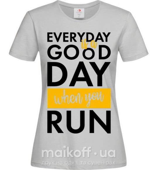 Жіноча футболка Everyday is a good day when you run Сірий фото