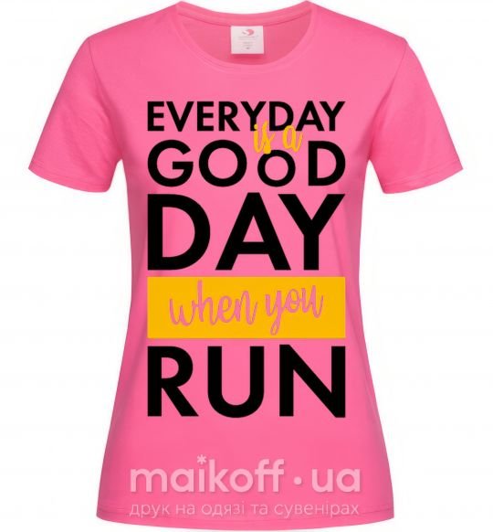 Женская футболка Everyday is a good day when you run Ярко-розовый фото
