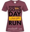 Жіноча футболка Everyday is a good day when you run Бордовий фото