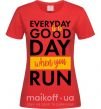 Жіноча футболка Everyday is a good day when you run Червоний фото