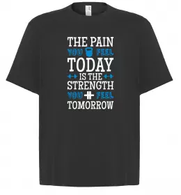 Футболка Оверсайз The pain you feel today is the strenght Черный фото