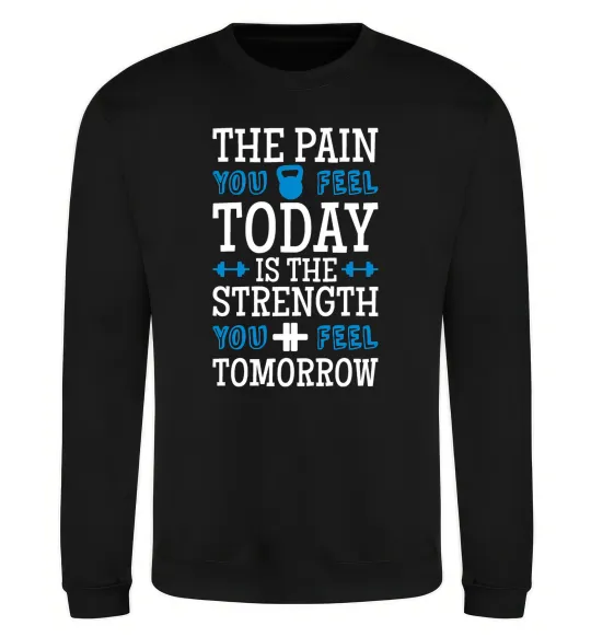 Світшот The pain you feel today is the strenght Чорний фото