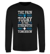 Світшот The pain you feel today is the strenght Чорний фото