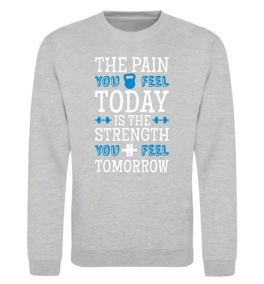 Світшот The pain you feel today is the strenght Сірий меланж фото