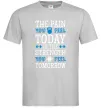 Чоловіча футболка The pain you feel today is the strenght Сірий фото
