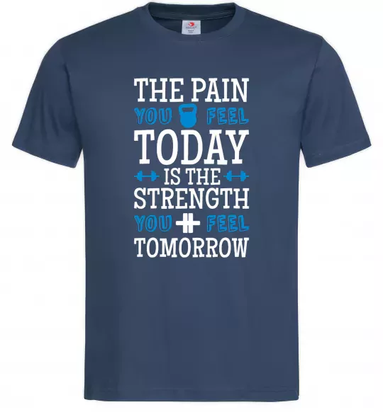Чоловіча футболка The pain you feel today is the strenght Темно-синій фото