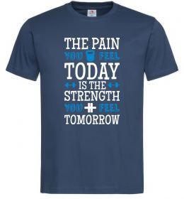 Мужская футболка The pain you feel today is the strenght