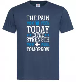 Чоловіча футболка The pain you feel today is the strenght Темно-синій фото