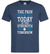 Чоловіча футболка The pain you feel today is the strenght Темно-синій фото
