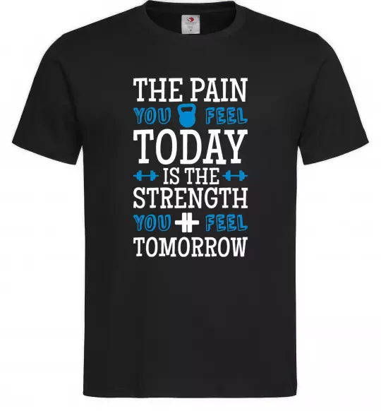 Чоловіча футболка The pain you feel today is the strenght Чорний фото