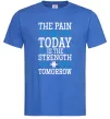 Чоловіча футболка The pain you feel today is the strenght Яскраво-синій фото