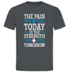 Чоловіча футболка The pain you feel today is the strenght Графіт фото