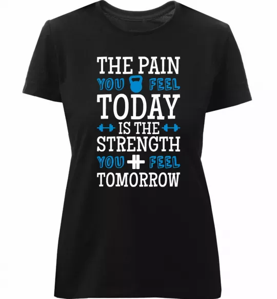Жіноча преміум футболка The pain you feel today is the strenght Чорний фото