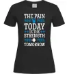 Женская футболка The pain you feel today is the strenght Черный Женская футболка The pain you feel today is the strenght Черный фото