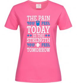 Жіноча футболка The pain you feel today is the strenght Жіноча футболка The pain you feel today is the strenght