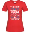 Женская футболка The pain you feel today is the strenght Красный Женская футболка The pain you feel today is the strenght Красный фото