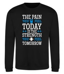 Свитшот The pain you feel today is the strenght