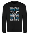 Світшот The pain you feel today is the strenght Чорний фото