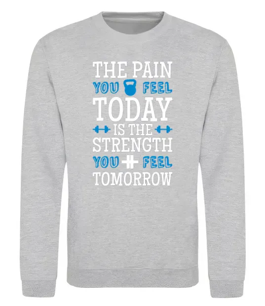 Світшот The pain you feel today is the strenght Сірий меланж фото
