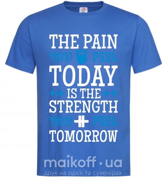 Чоловіча футболка The pain you feel today is the strenght Яскраво-синій фото