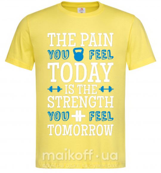 Чоловіча футболка The pain you feel today is the strenght Лимонний фото