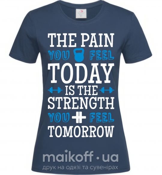 Жіноча футболка The pain you feel today is the strenght Темно-синій фото