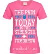 Жіноча футболка The pain you feel today is the strenght Яскраво-рожевий фото